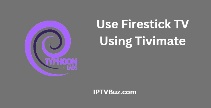 Install Typhoon Labs IPTV on Your Firestick TV Using Tivimate