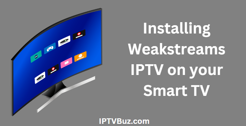 Installing Weakstreams IPTV on Your Smart TV