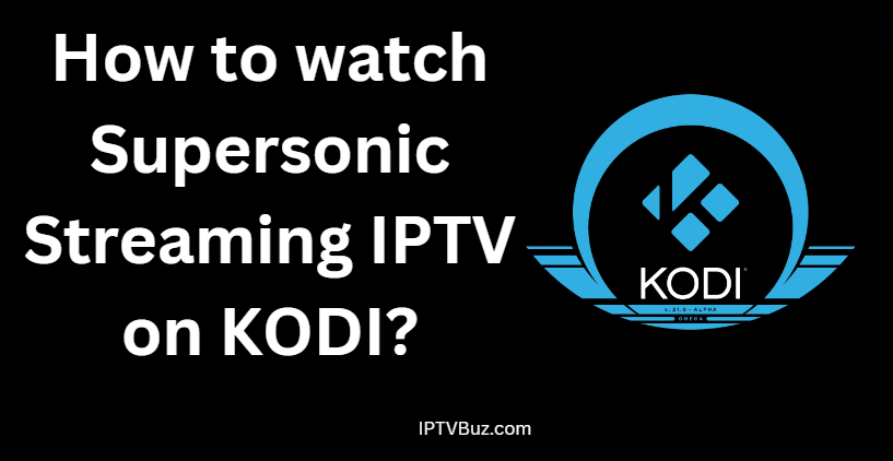 How to Get Supersonic Streaming on Kodi?