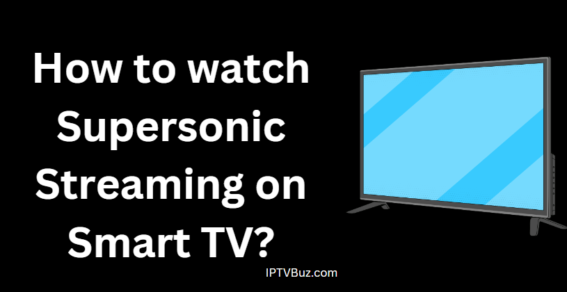 How to watch Supersonic Streaming on Smart TV?