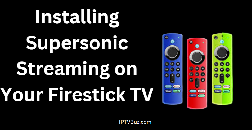 Installing Supersonic Streaming on Your Firestick TV