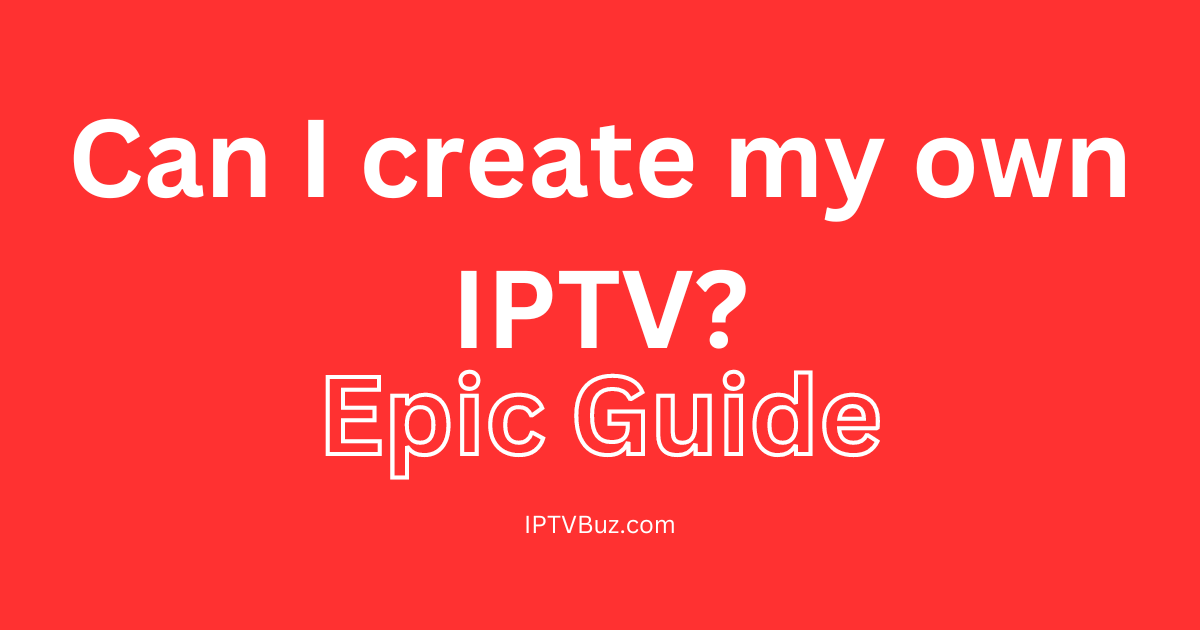 Can I create my own IPTV