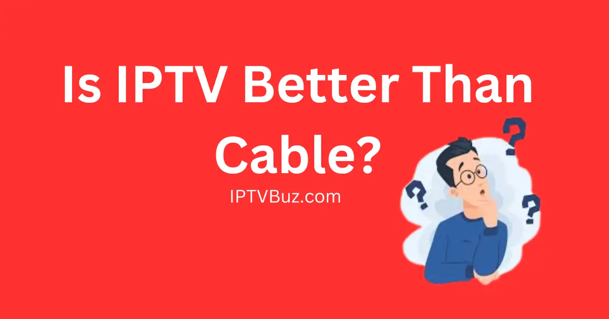 Is IPTV better than cable