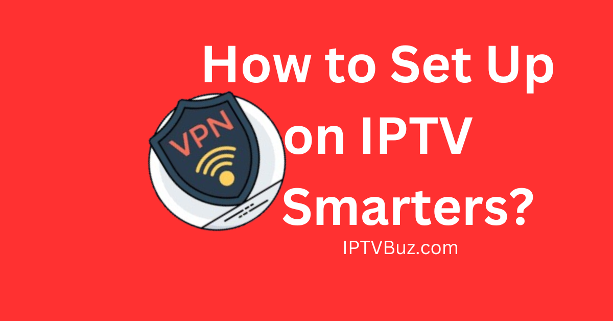 How to Set Up VPN on IPTV Smarters?