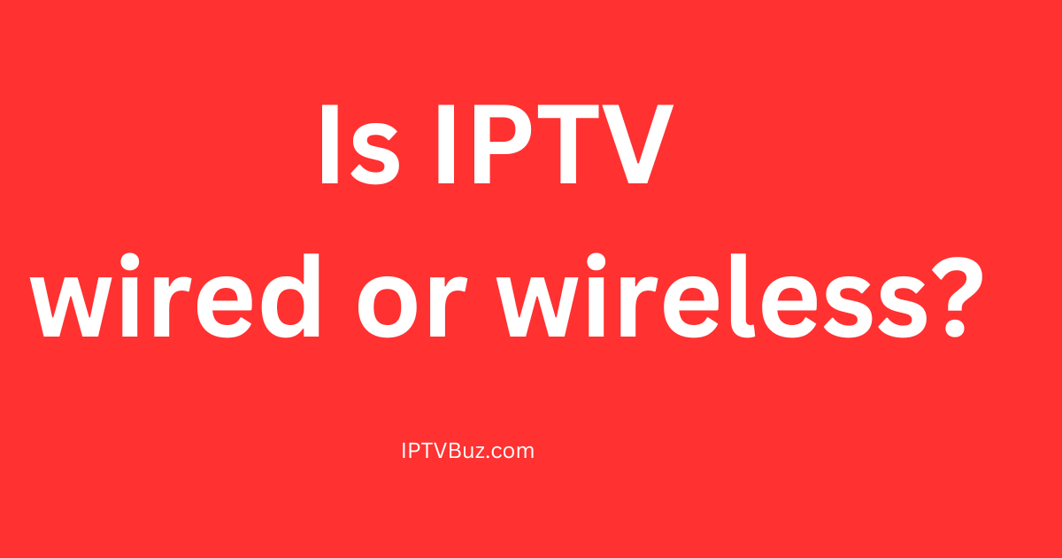 IPTV wired or wireless?