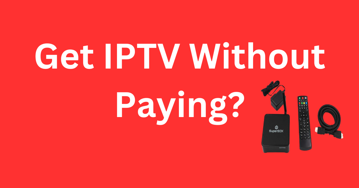 Get IPTV Without Paying?