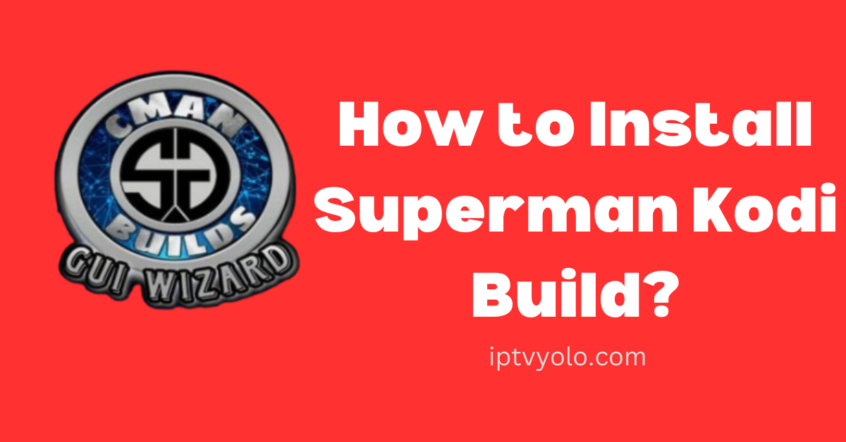 How to Install Superman Kodi Build?