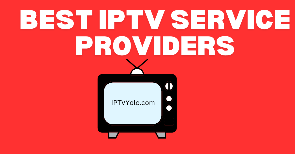 Best IPTV Service Providers