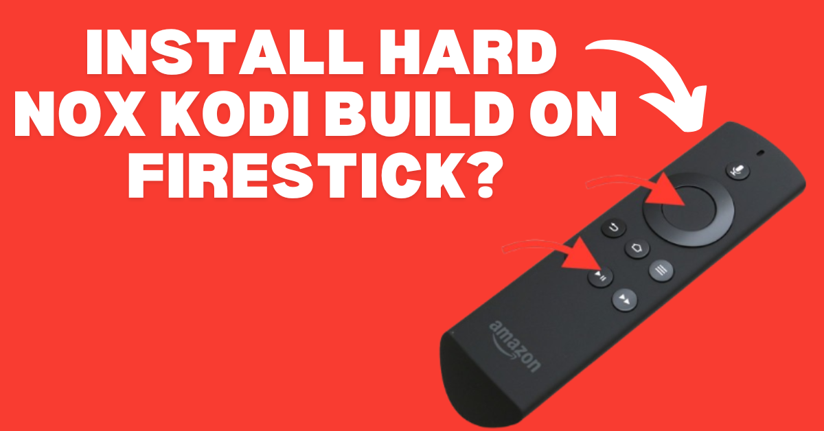 How to Install Hard Nox Kodi Build on Firestick?